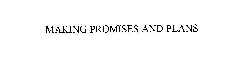 MAKING PROMISES AND PLANS