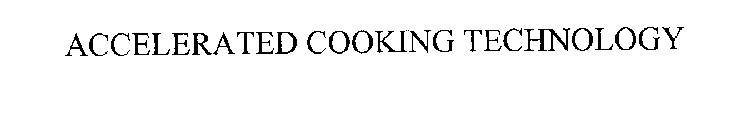 ACCELERATED COOKING TECHNOLOGY