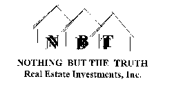 NOTHING BUT THE TRUTH REAL ESTATE INVESTMENTS, INC.  NBT
