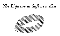 THE LIQUEUR AS SOFT AS A KISS