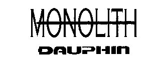 MONOLITH DAUPHN
