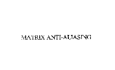 MATRIX ANTI-ALIASING