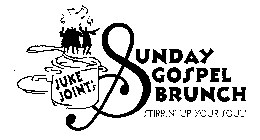 JUKE JOINT'S SUNDAY GOSPEL BRUNCH STIRRIN' UP YOUR SOUL!