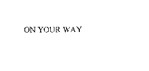 ON YOUR WAY