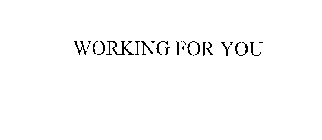 WORKING FOR YOU