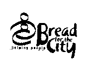 HELPING PEOPLE BREAD FOR THE CITY