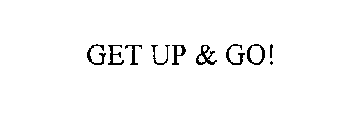 GET UP & GO!