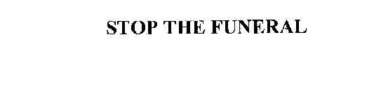 STOP THE FUNERAL
