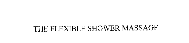 THE FLEXIBLE SHOWER MASSAGE