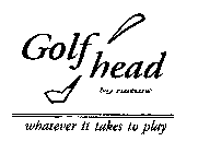GOLF HEAD BY NATURE WHATEVER IT TAKES TO PLAY