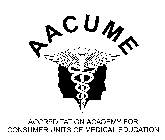 AACUME ACCREDITATION ACADEMY FOR CONSUMER UNITS OF MEDICAL EDUCATION