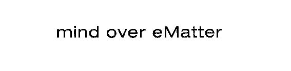 MIND OVER EMATTER