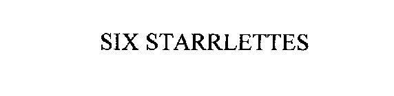 SIX STARRLETTES