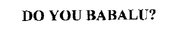 DO YOU BABALU?
