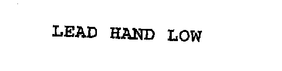 LEAD HAND LOW