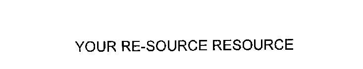 YOUR RE-SOURCE RESOURCE