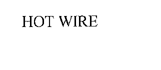 HOT WIRE