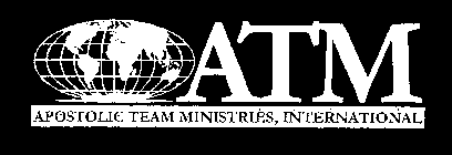 ATM APOSTOLIC TEAM MINISTRIES, INTERNATIONAL