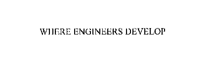WHERE ENGINEERS DEVELOP