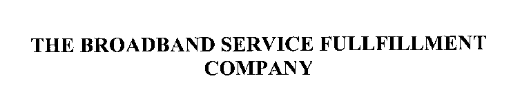 THE BROADBAND SERVICE FULFILLMENT COMPANY