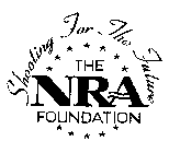 SHOOTING FOR THE FUTURE THE NRA FOUNDATION
