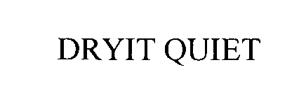 DRYIT QUIET