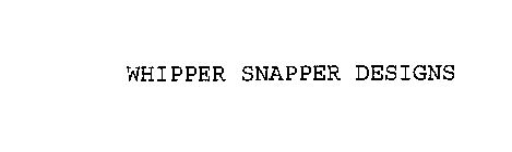 WHIPPER SNAPPER DESIGNS
