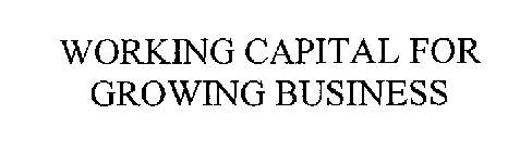 WORKING CAPITAL FOR GROWING BUSINESS