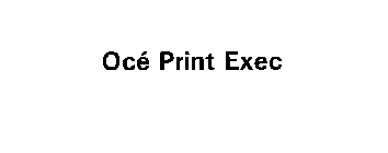 OCE PRINT EXEC