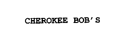 CHEROKEE BOB' S