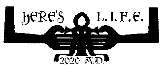 HERE'S L.I.F.E. 2020 A.D.