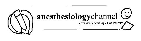 ANESTHESIOLOGY CHANNEL YOUR ANESTHESIOLOGY COMMUNITY