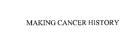 MAKING CANCER HISTORY