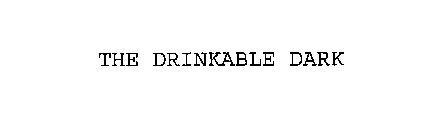 THE DRINKABLE DARK
