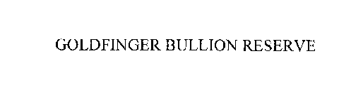 GOLDFINGER BULLION RESERVE