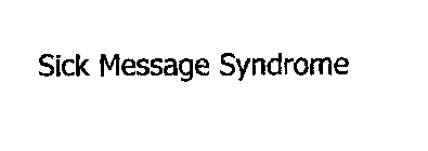 SICK MESSAGE SYNDROME