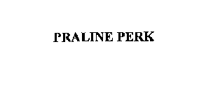 PRALINE PERK