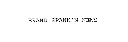 BRAND SPANK'N NEWS