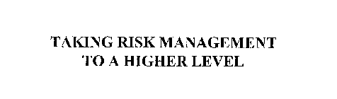 TAKING RISK MANAGEMENT TO A HIGHER LEVEL