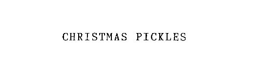 CHRISTMAS PICKLES