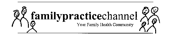 FAMILYPRACTICECHANNEL YOUR FAMILY HEALTH COMMUNITY