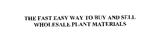 THE FAST EASY WAY TO BUY AND SELL WHOLESALE PLANT MATERIALS