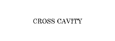 CROSS CAVITY