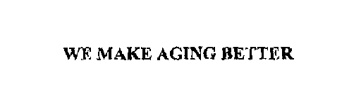 WE MAKE AGING BETTER