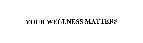 YOUR WELLNESS MATTERS