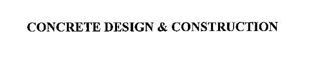 CONCRETE DESIGN & CONSTRUCTION