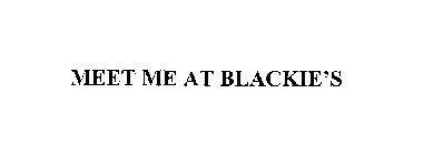 MEET ME AT BLACKIE'S