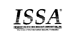 ISSA INFORMATION SYSTEMS SECURITY ASSOCIATION, INC. THE VOICE OF THE INFORMATION SECURITY PROFESSION