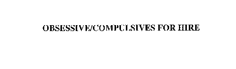 OBSESSIVE/COMPULSIVES FOR HIRE