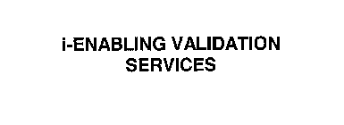 I-ENABLING VALIDATION SERVICES